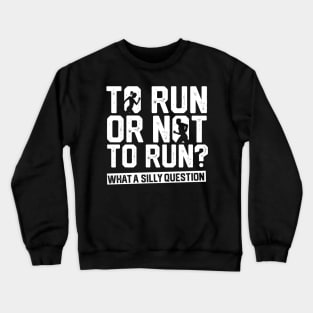 To Run Or Not To Run? Running Crewneck Sweatshirt